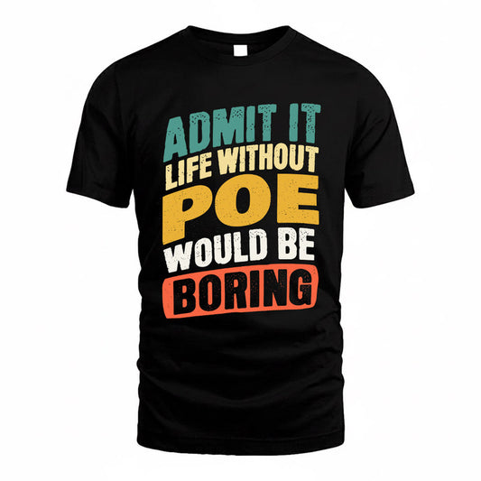 POE TP88-K4-229–Personalized Funny Quote Apparel “Life Without NAME Would Be Boring”