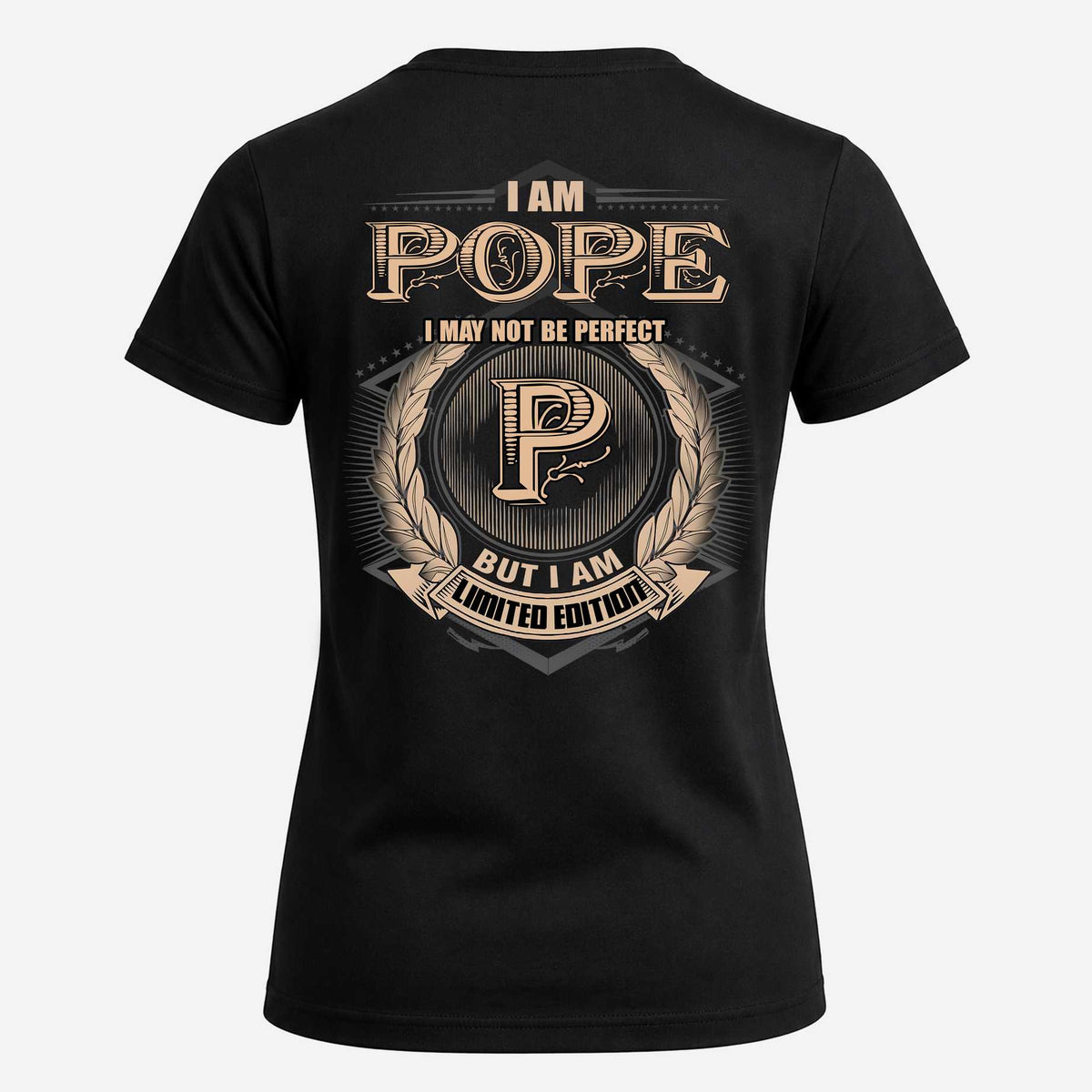 POPE 2K-101–Personalized Name Quote Apparel “I Am NAME May Not Be Perfect But I Am Limited Edition”