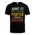 PORTER HH88-K2–Personalized Funny Quote Apparel “Life Without NAME Would Be Boring”