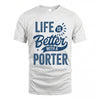 PORTER HH88-K2–Personalized Name Quote T-Shirt Life Is Better With Unisex Gift