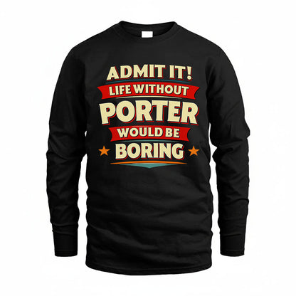 PORTER HH88-K2-106–Personalized Funny Quote Apparel “Life Without NAME Would Be Boring”