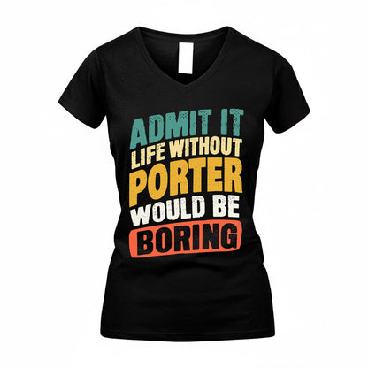 PORTER TP88-K4-229–Personalized Funny Quote Apparel “Life Without NAME Would Be Boring”
