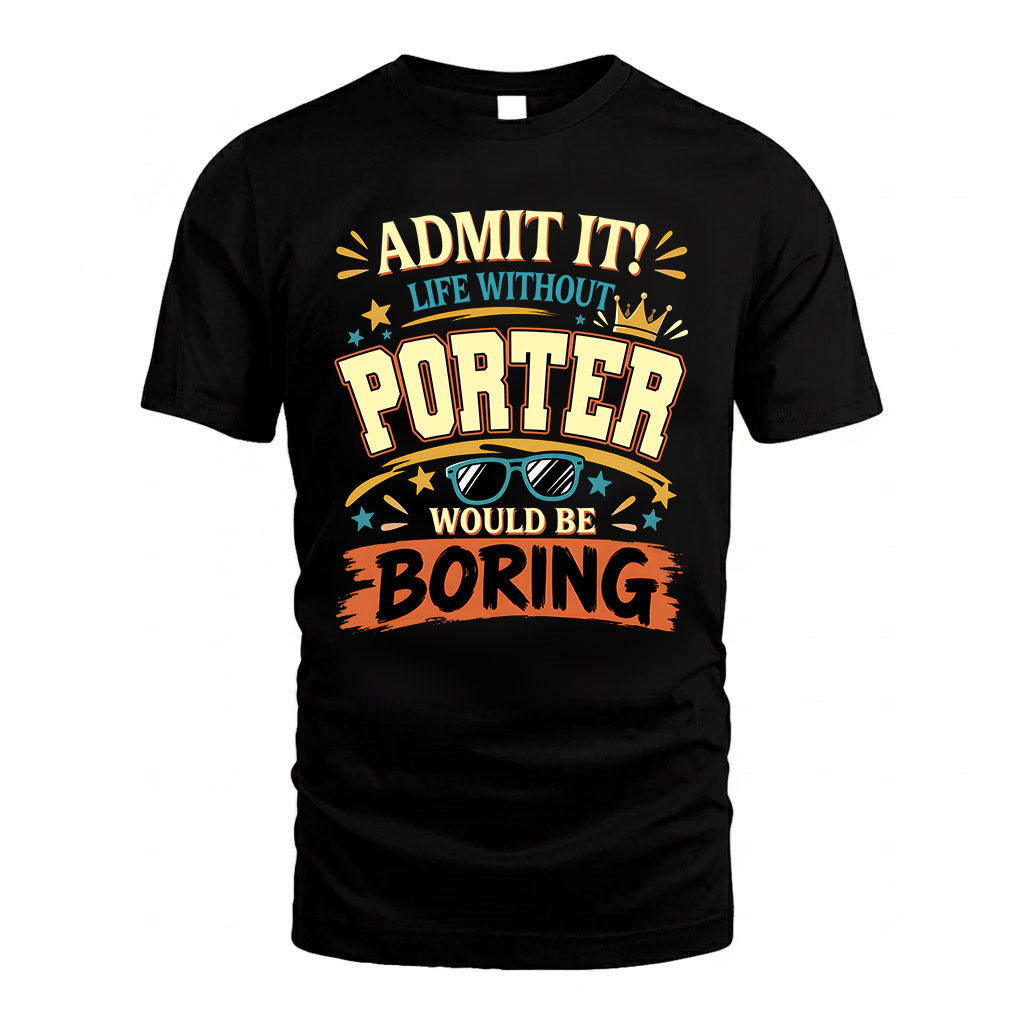 PORTER HH F005 Life Without You Would Be Boring Funny T-Shirt