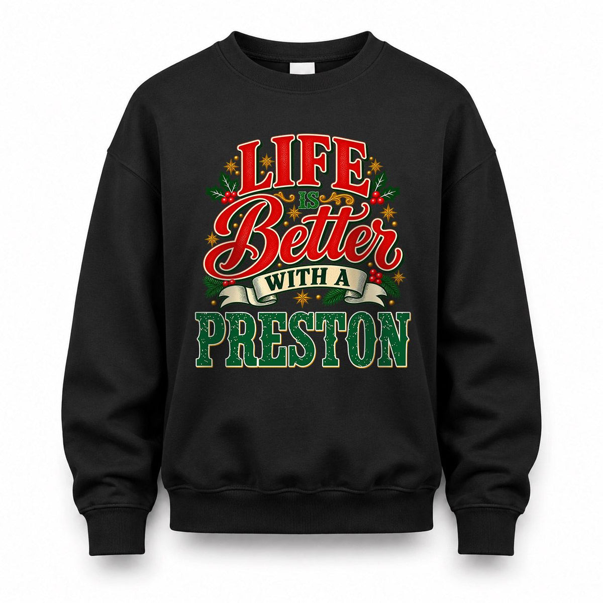 PRESTON HH-F011 Personalized Name Christmas Shirt – “Life Is Better With a Custom Name” Funny Christmas Gift, Custom Holiday Apparel
