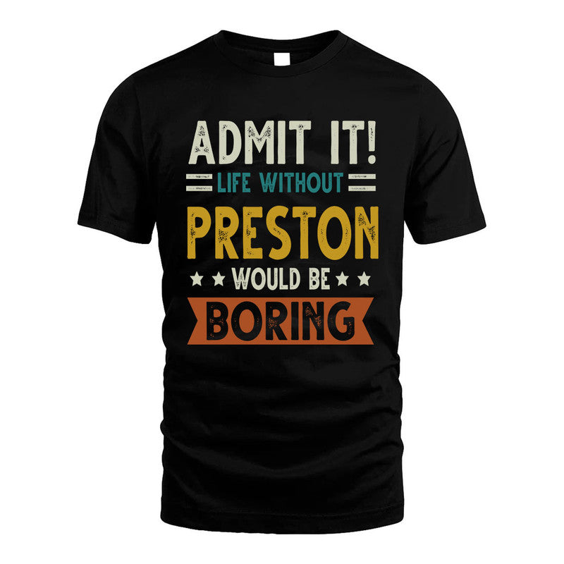PRESTON HH88-K2–Personalized Funny Quote Apparel “Life Without NAME Would Be Boring”