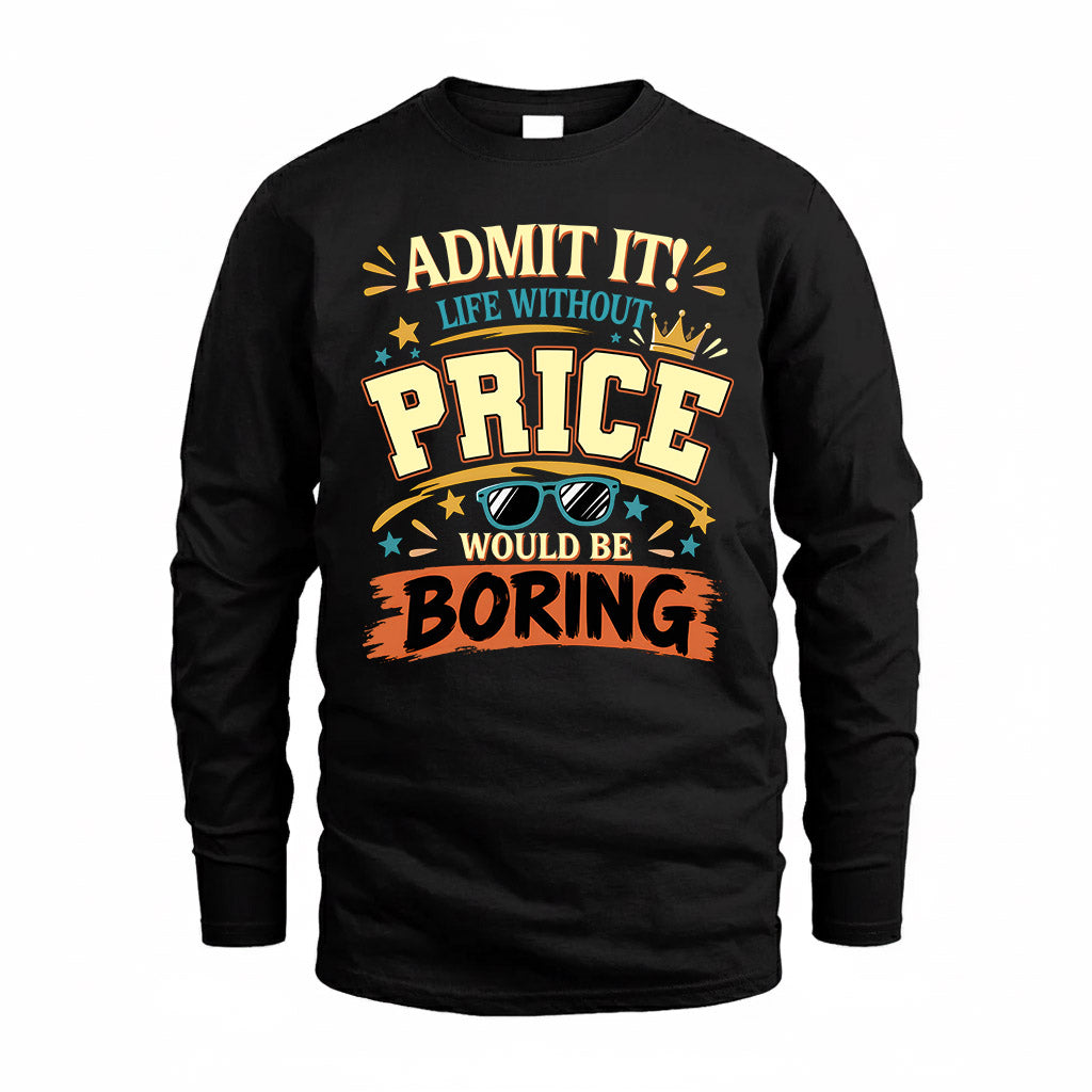 PRICE HH F005 Life Without You Would Be Boring Funny T-Shirt