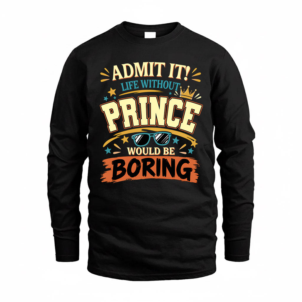 PRINCE HH F005 Life Without You Would Be Boring Funny T-Shirt