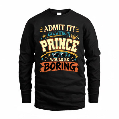 PRINCE HH F005 Life Without You Would Be Boring Funny T-Shirt