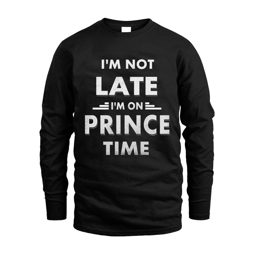 PRINCE HH88-K2-109–Personalized Funny Quote Apparel “I'M NOT LATE I'M ON NAME TIME”