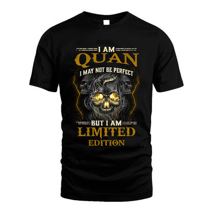 I Am Quan, I May Not Be Perfect, But I Am Limited Edition – Personalized Skull T-Shirt