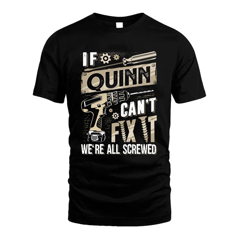 QUINN HH-F001 Can’t Fix It, We’re All Screwed – Personalized Handyman T-Shirt