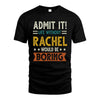 RACHEL HH88-K2–Personalized Funny Quote Apparel “Life Without NAME Would Be Boring”