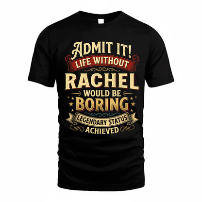RACHEL TP65-K5-268–Personalized Funny Quote Apparel “Life Without NAME Would Be Boring”