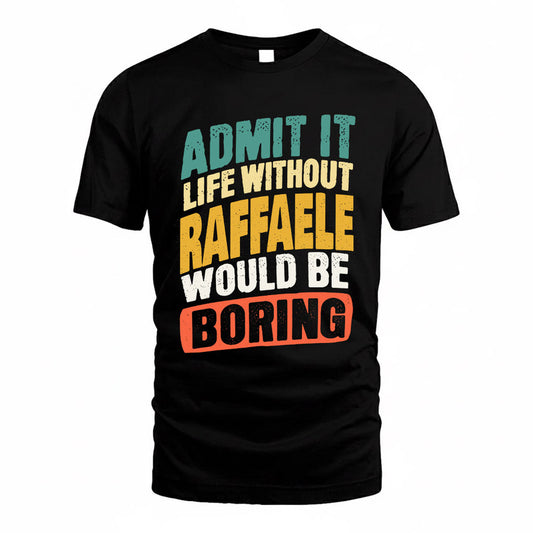 RAFAEL TP88-K4-229–Personalized Funny Quote Apparel “Life Without NAME Would Be Boring”