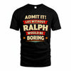 RALPH HH88-K2-106–Personalized Funny Quote Apparel “Life Without NAME Would Be Boring”