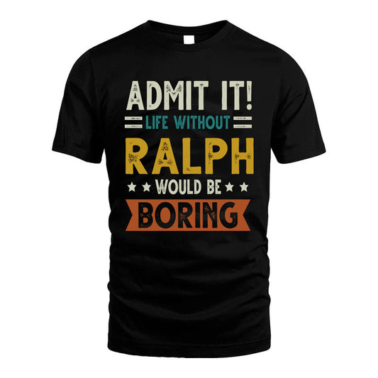 RALPH HH88-K2–Personalized Funny Quote Apparel “Life Without NAME Would Be Boring”