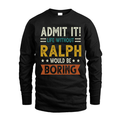 RALPH HH88-K2–Personalized Funny Quote Apparel “Life Without NAME Would Be Boring”