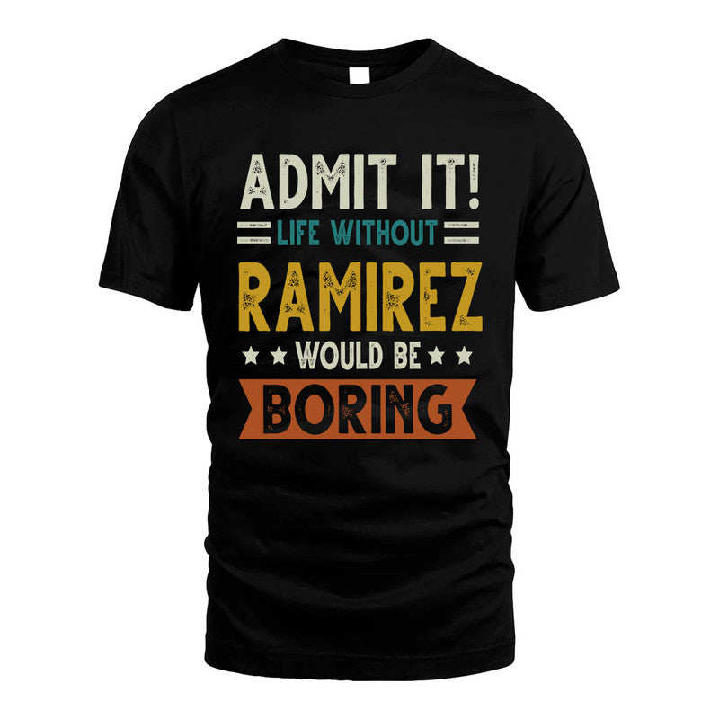 RAMIREZ HH88-K2–Personalized Funny Quote Apparel “Life Without NAME Would Be Boring”
