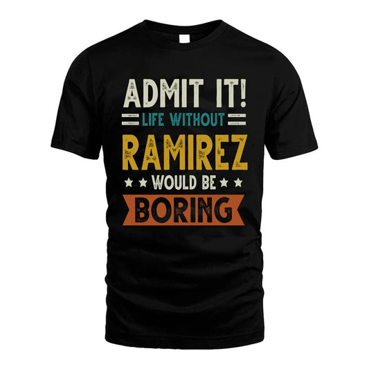 RAMIREZ HH88-K2–Personalized Funny Quote Apparel “Life Without NAME Would Be Boring”