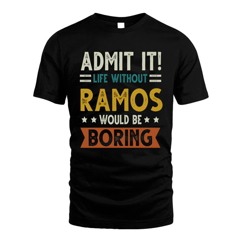 RAMOS HH88-K2–Personalized Funny Quote Apparel “Life Without NAME Would Be Boring”