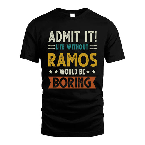 RAMOS HH88-K2–Personalized Funny Quote Apparel “Life Without NAME Would Be Boring”