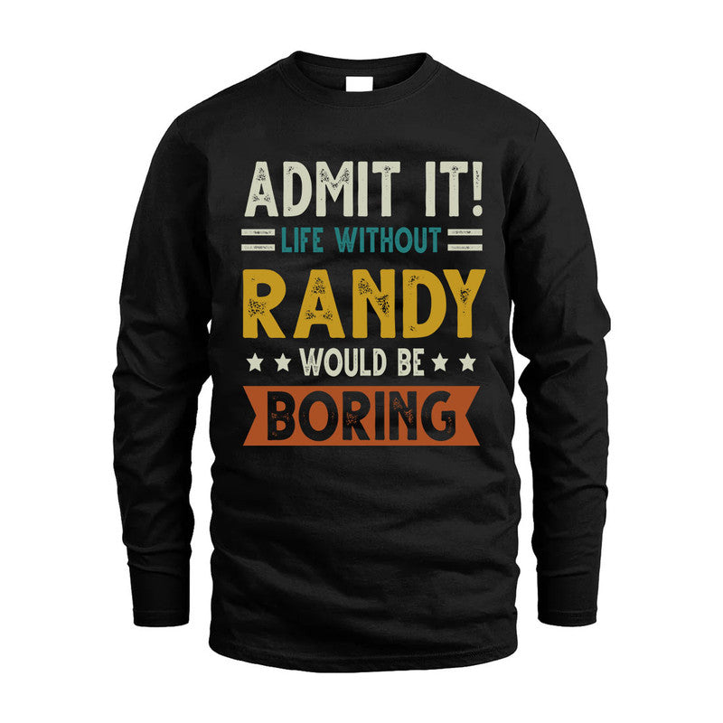 RANDY HH88-K2–Personalized Funny Quote Apparel “Life Without NAME Would Be Boring”