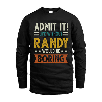 RANDY HH88-K2–Personalized Funny Quote Apparel “Life Without NAME Would Be Boring”