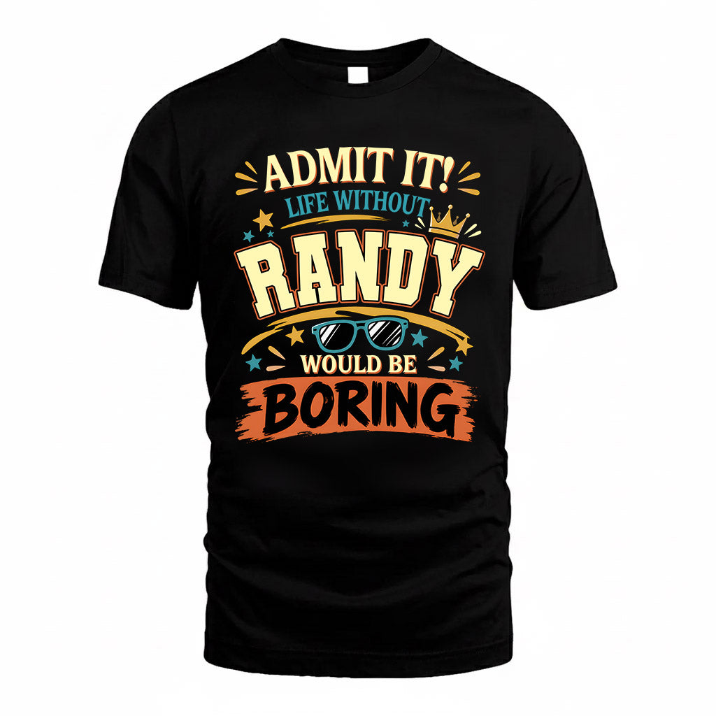 RANDY HH F005 Life Without You Would Be Boring Funny T-Shirt