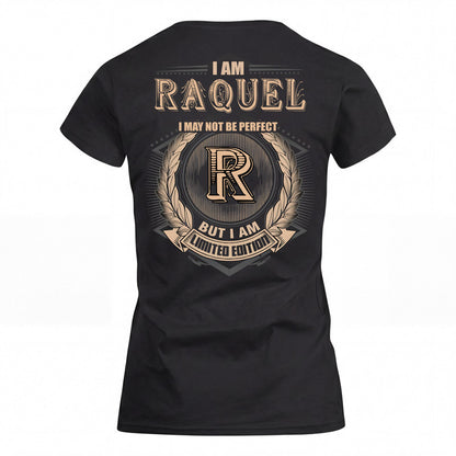 RAQUEL 2K-101–Personalized Name Quote Apparel “I Am NAME May Not Be Perfect But I Am Limited Edition”