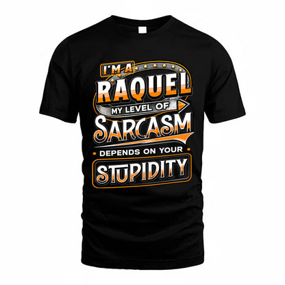 RAQUEL TT88-K6-229 – Personalized Funny Sarcasm Apparel "My Level Of Sarcasm Depends On Your Stupidity"
