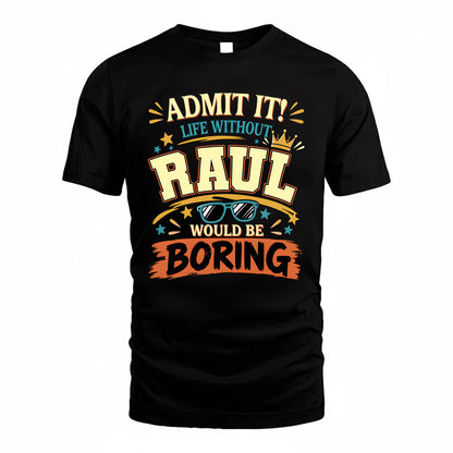 RAUL HH F005 Life Without You Would Be Boring Funny T-Shirt