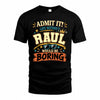 RAUL HH F005 Life Without You Would Be Boring Funny T-Shirt