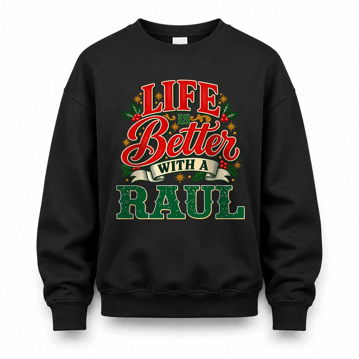 RAUL HH-F011 Personalized Name Christmas Shirt – “Life Is Better With a Custom Name” Funny Christmas Gift, Custom Holiday Apparel