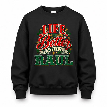 RAUL HH-F011 Personalized Name Christmas Shirt – “Life Is Better With a Custom Name” Funny Christmas Gift, Custom Holiday Apparel