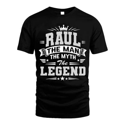 RAUL HH F004 The Man The Myth The Legend Personalized Shirt – Gift for Men