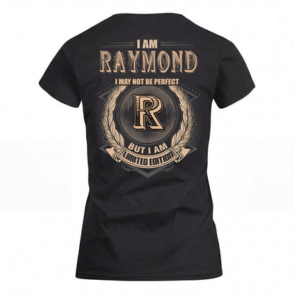 RAYMOND 2K-101–Personalized Name Quote Apparel “I Am NAME May Not Be Perfect But I Am Limited Edition”