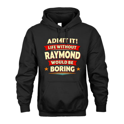 RAYMOND HH88-K2-106–Personalized Funny Quote Apparel “Life Without NAME Would Be Boring”