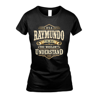 RAYMUNDO HH-F009–Personalized Name Quote Apparel “It’s an NAME Thing You Wouldn’t Understand”