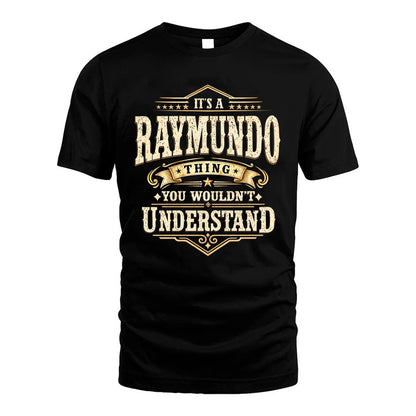 RAYMUNDO HH-F009–Personalized Name Quote Apparel “It’s an NAME Thing You Wouldn’t Understand”