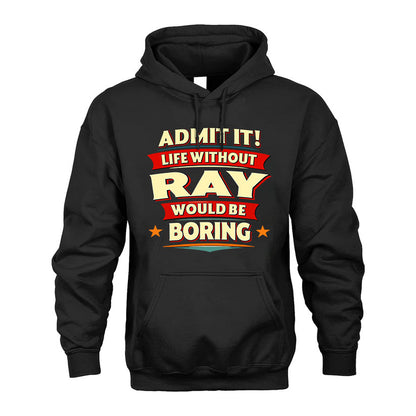 RAY HH88-K2-106–Personalized Funny Quote Apparel “Life Without NAME Would Be Boring”