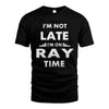 RAY HH88-K2-109–Personalized Funny Quote Apparel “I'M NOT LATE I'M ON NAME TIME”