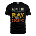 RAY HH88-K2–Personalized Funny Quote Apparel “Life Without NAME Would Be Boring”