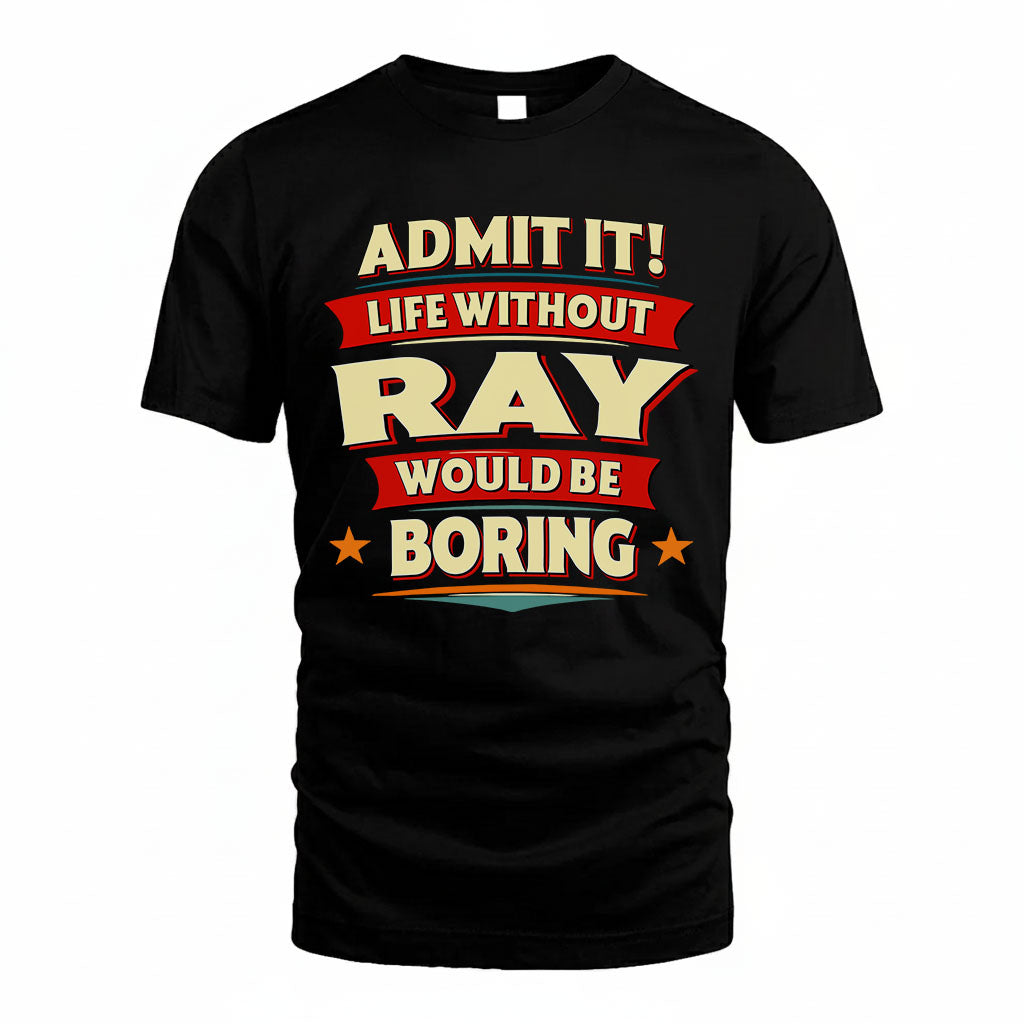 RAY HH88-K2-106–Personalized Funny Quote Apparel “Life Without NAME Would Be Boring”