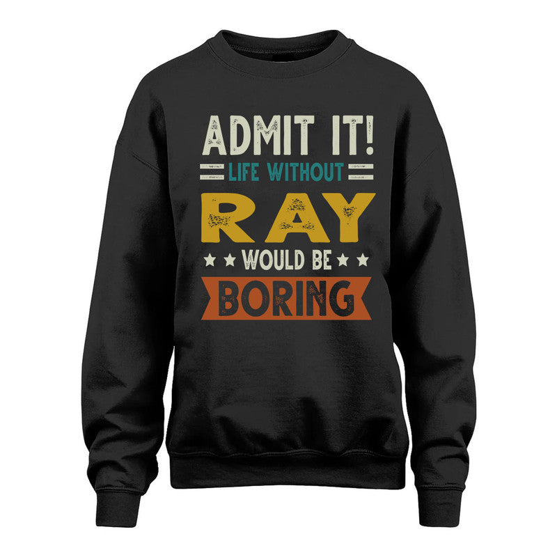RAY HH88-K2–Personalized Funny Quote Apparel “Life Without NAME Would Be Boring”