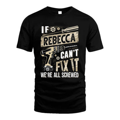 REBECCA HH-F001 Can’t Fix It, We’re All Screwed – Personalized Handyman T-Shirt
