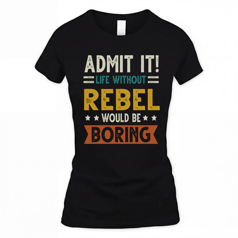 REBEL HH88-K2–Personalized Funny Quote Apparel “Life Without NAME Would Be Boring”