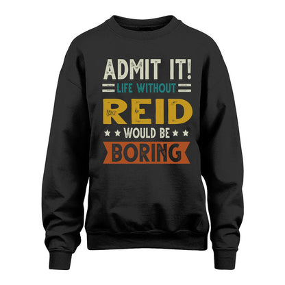 REID HH88-K2–Personalized Funny Quote Apparel “Life Without NAME Would Be Boring”