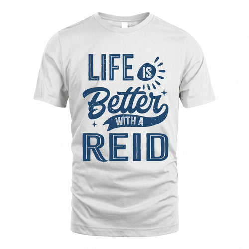 REID HH88-K2–Personalized Name Quote T-Shirt Life Is Better With Unisex Gift