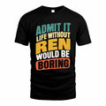 REID TP88-K4-229–Personalized Funny Quote Apparel “Life Without NAME Would Be Boring”