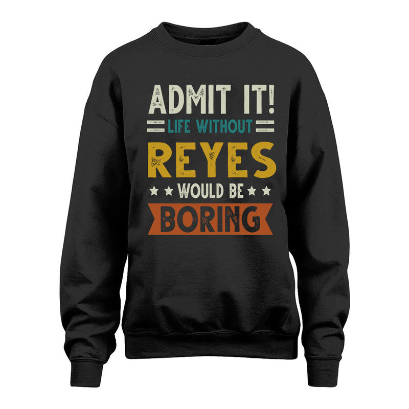 REYES HH88-K2–Personalized Funny Quote Apparel “Life Without NAME Would Be Boring”